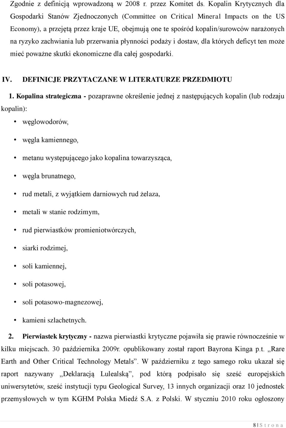 ryzyko zachwiania lub przerwania płynności podaży i dostaw, dla których deficyt ten może mieć poważne skutki ekonomiczne dla całej gospodarki. IV. DEFINICJE PRZYTACZANE W LITERATURZE PRZEDMIOTU 1.