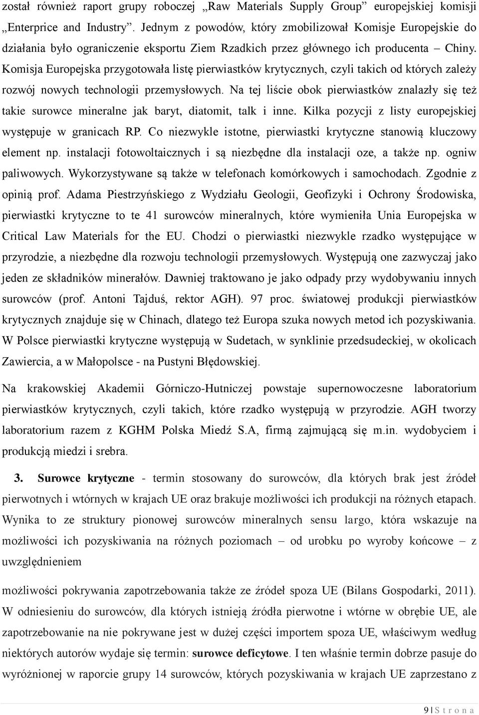 Komisja Europejska przygotowała listę pierwiastków krytycznych, czyli takich od których zależy rozwój nowych technologii przemysłowych.