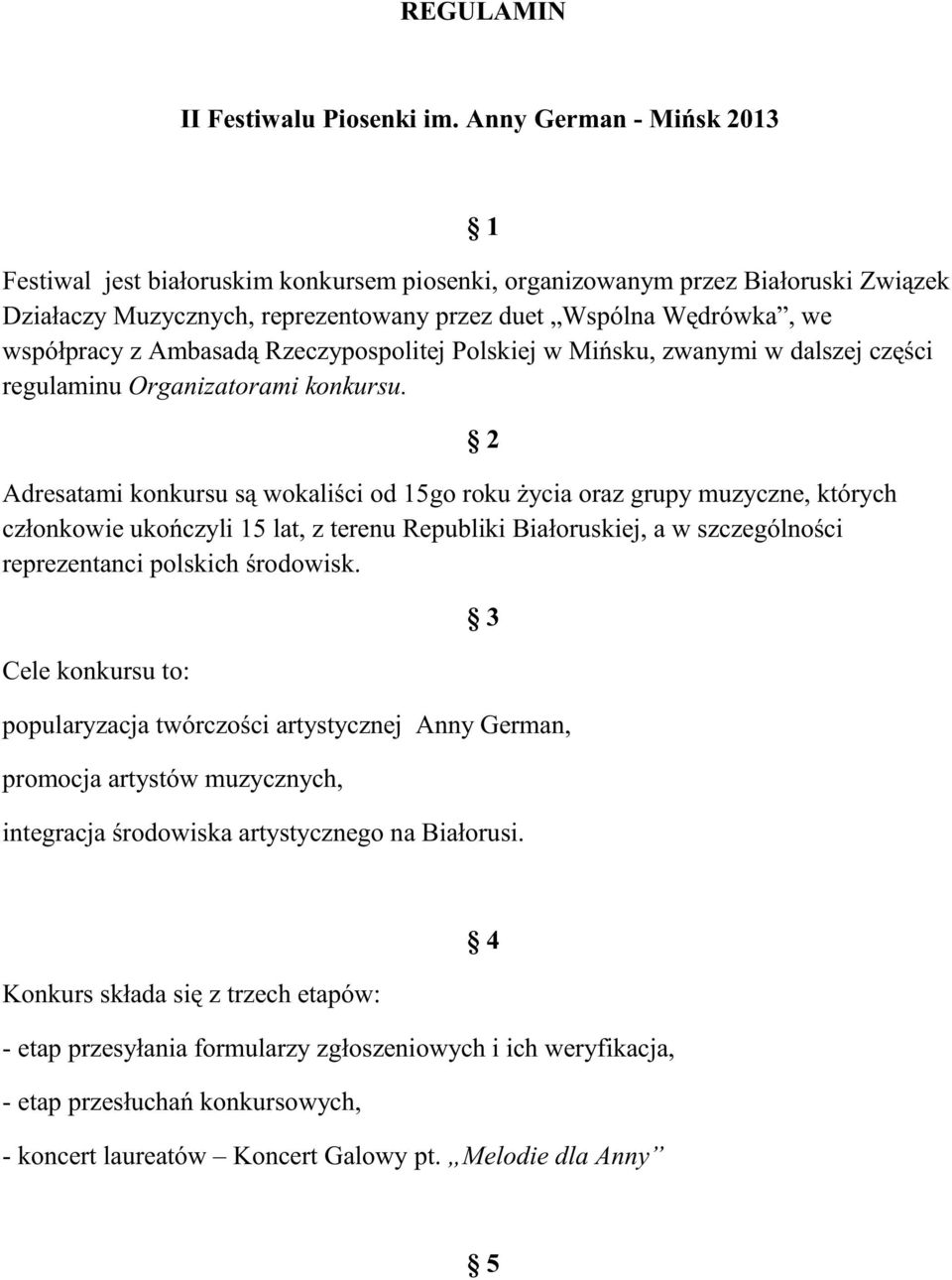 Ambasadà Rzeczypospolitej Polskiej w Miñsku, zwanymi w dalszej czæúci regulaminu Organizatorami konkursu.