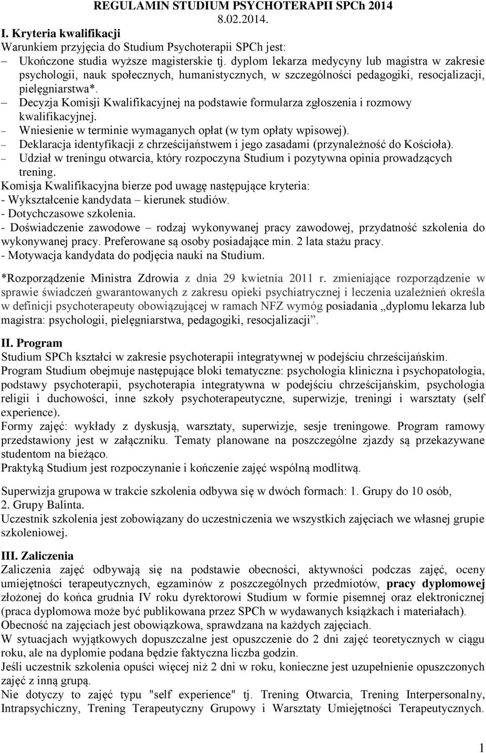 Decyzja Komisji Kwalifikacyjnej na podstawie formularza zgłoszenia i rozmowy kwalifikacyjnej. Wniesienie w terminie wymaganych opłat (w tym opłaty wpisowej).