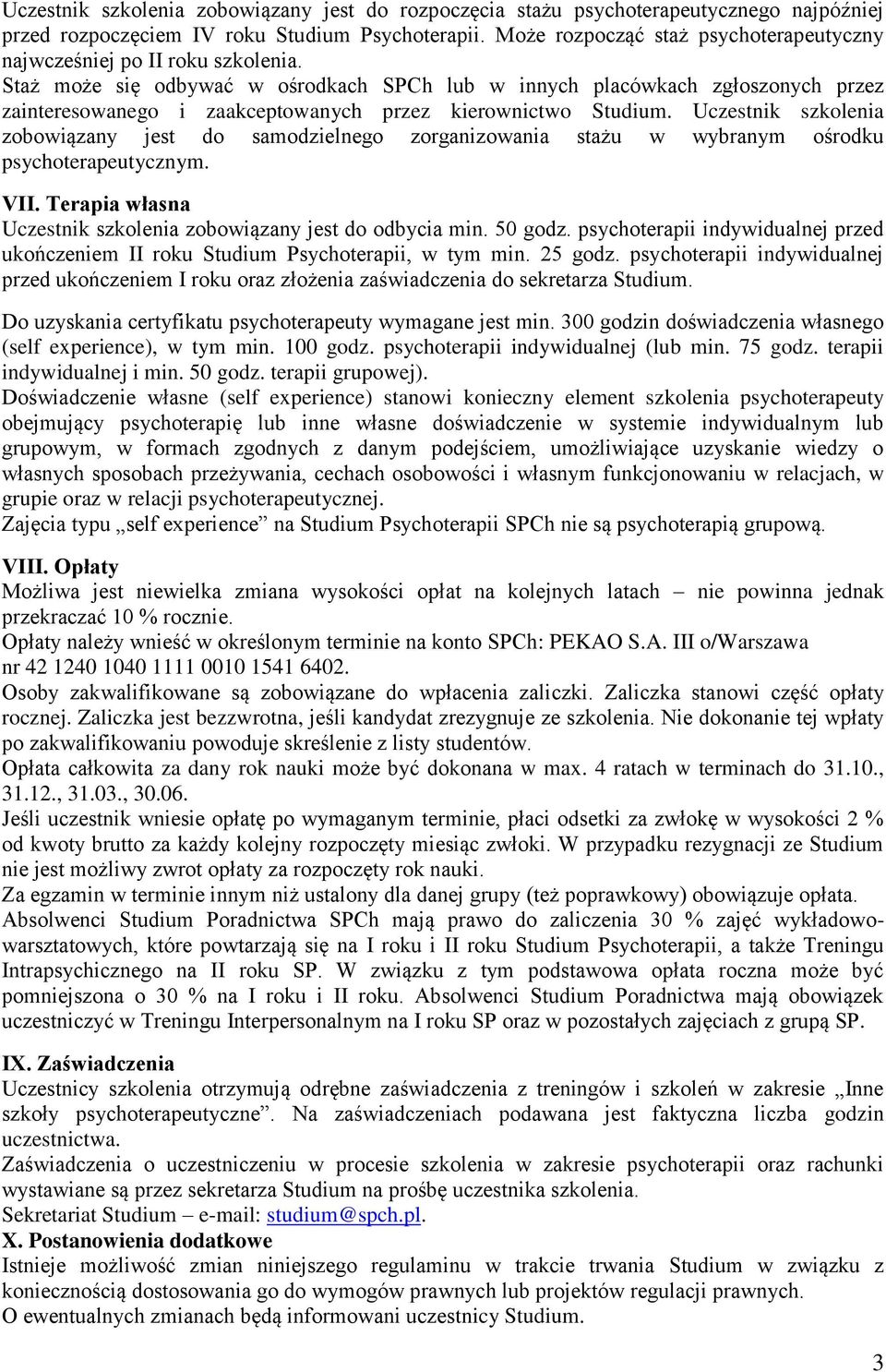Staż może się odbywać w ośrodkach SPCh lub w innych placówkach zgłoszonych przez zainteresowanego i zaakceptowanych przez kierownictwo Studium.