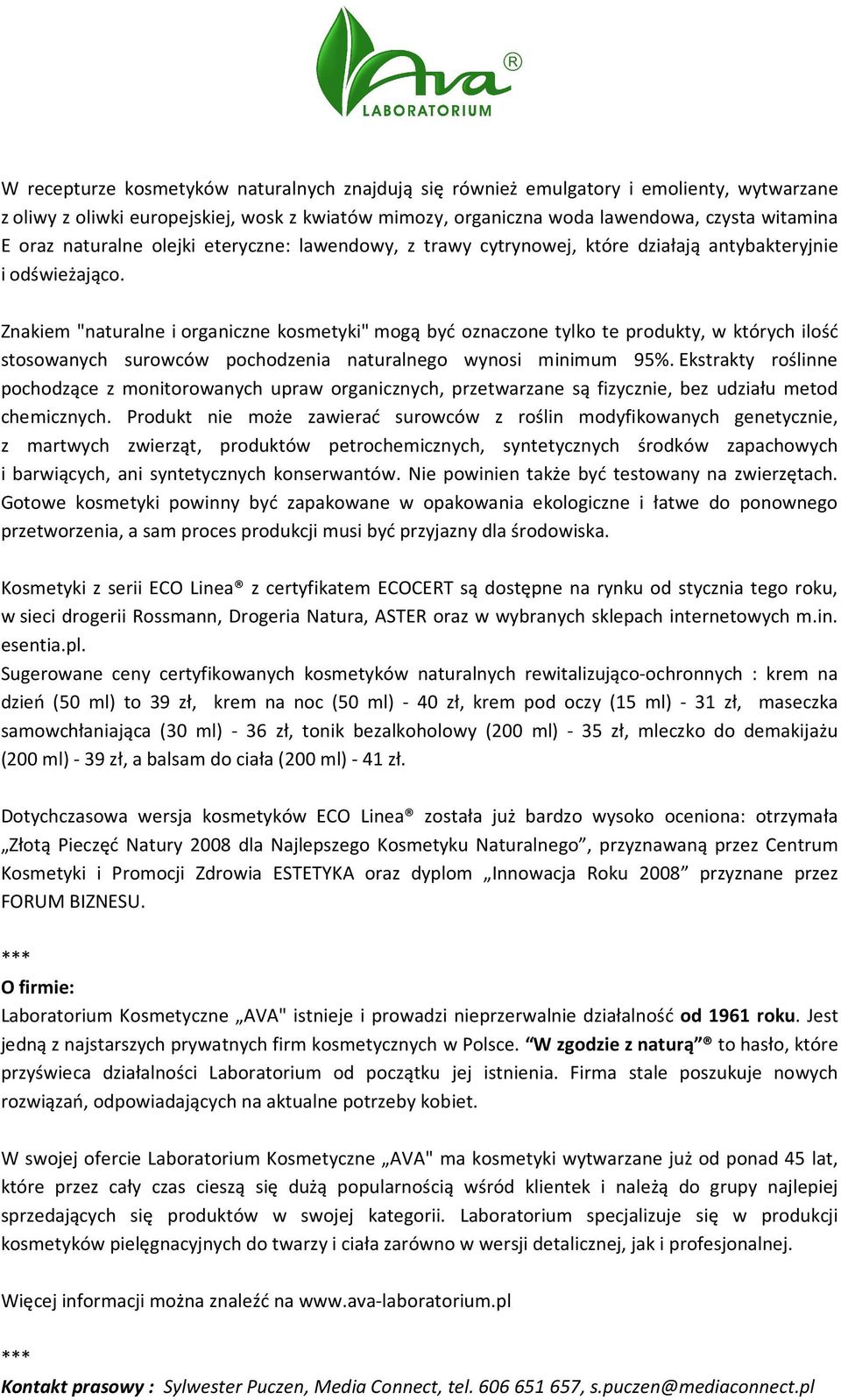Znakiem "naturalne i organiczne kosmetyki" mogą być oznaczone tylko te produkty, w których ilość stosowanych surowców pochodzenia naturalnego wynosi minimum 95%.