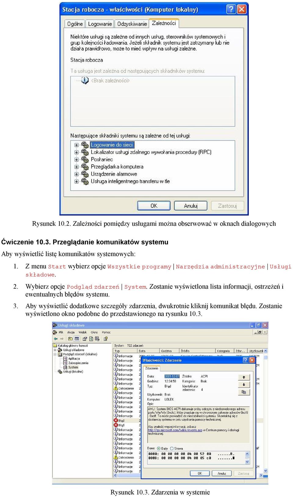 Z menu Start wybierz opcje Wszystkie programy Narzędzia administracyjne Usługi składowe. 2. Wybierz opcje Podgląd zdarzeń System.