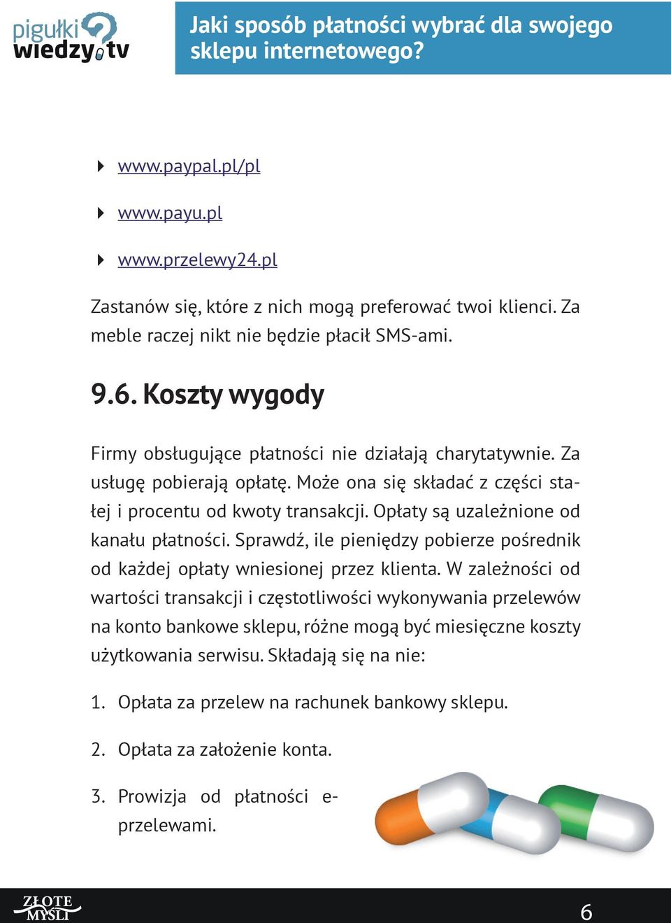 Opłaty są uzależnione od kanału płatności. Sprawdź, ile pieniędzy pobierze pośrednik od każdej opłaty wniesionej przez klienta.