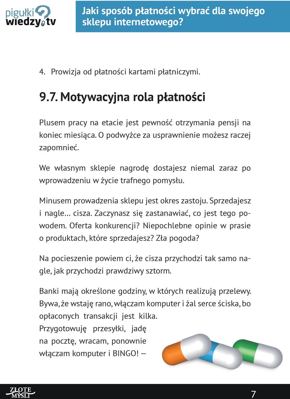 Sprzedajesz i nagle cisza. Zaczynasz się zastanawiać, co jest tego powodem. Oferta konkurencji? Niepochlebne opinie w prasie o produktach, które sprzedajesz? Zła pogoda?