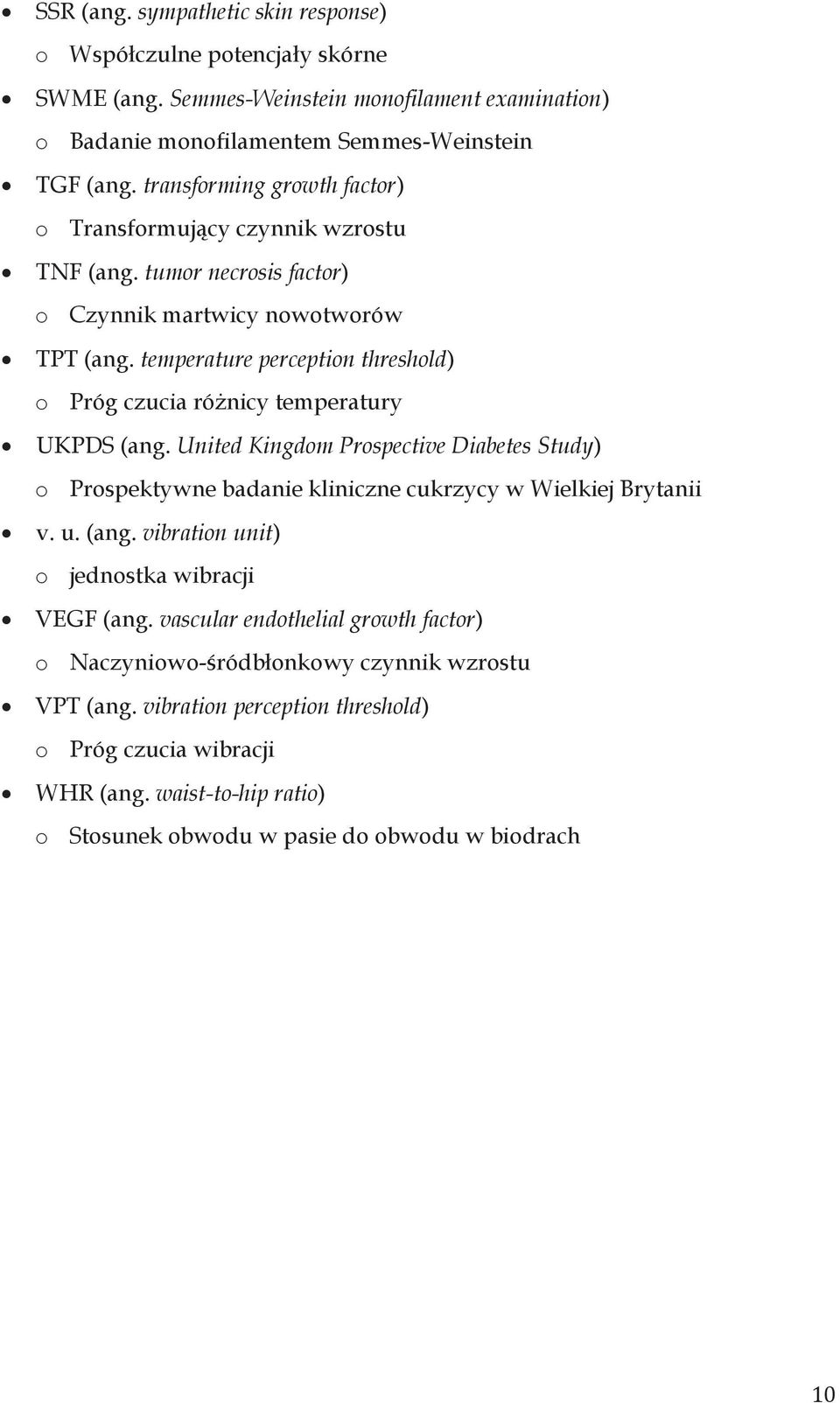 temperature perception threshold) o Próg czucia różnicy temperatury UKPDS (ang. United Kingdom Prospective Diabetes Study) o Prospektywne badanie kliniczne cukrzycy w Wielkiej Brytanii v. u.