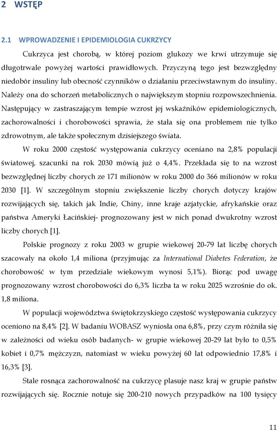 Następujący w zastraszającym tempie wzrost jej wskaźników epidemiologicznych, zachorowalności i chorobowości sprawia, że stała się ona problemem nie tylko zdrowotnym, ale także społecznym