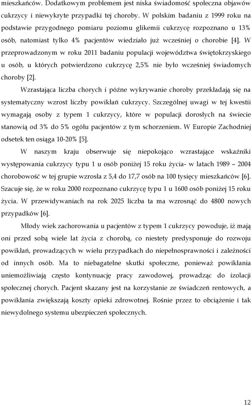 W przeprowadzonym w roku 2011 badaniu populacji województwa świętokrzyskiego u osób, u których potwierdzono cukrzycę 2,5% nie było wcześniej świadomych choroby [2].