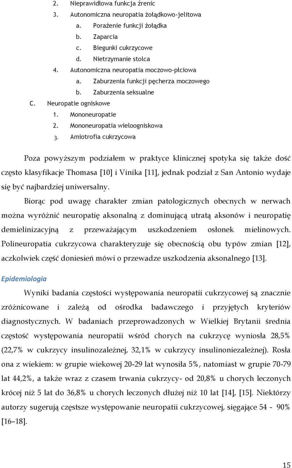 Amiotrofia cukrzycowa Poza powyższym podziałem w praktyce klinicznej spotyka się także dość często klasyfikacje Thomasa [10] i Vinika [11], jednak podział z San Antonio wydaje się być najbardziej