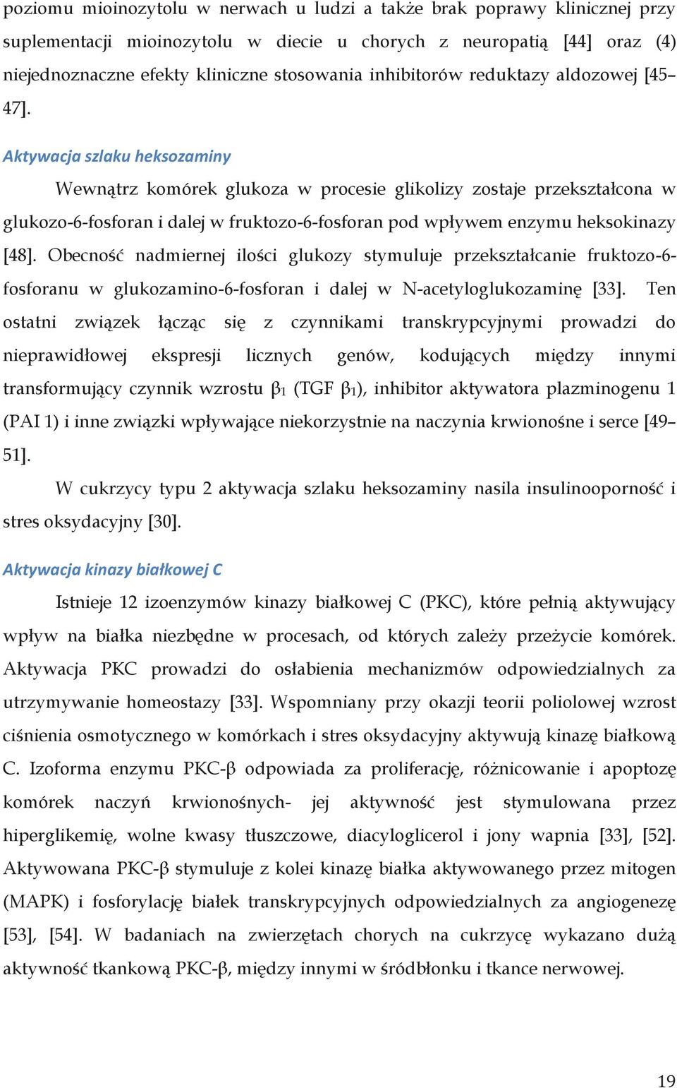 Aktywacja szlaku heksozaminy Wewnątrz komórek glukoza w procesie glikolizy zostaje przekształcona w glukozo-6-fosforan i dalej w fruktozo-6-fosforan pod wpływem enzymu heksokinazy [48].