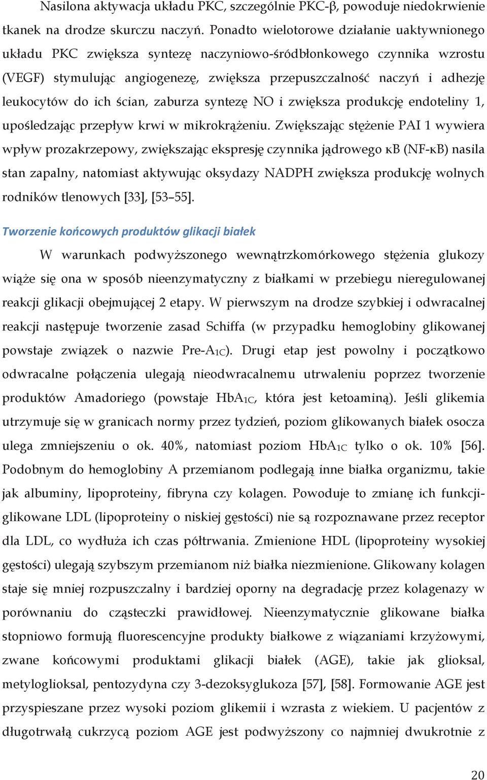 do ich ścian, zaburza syntezę NO i zwiększa produkcję endoteliny 1, upośledzając przepływ krwi w mikrokrążeniu.