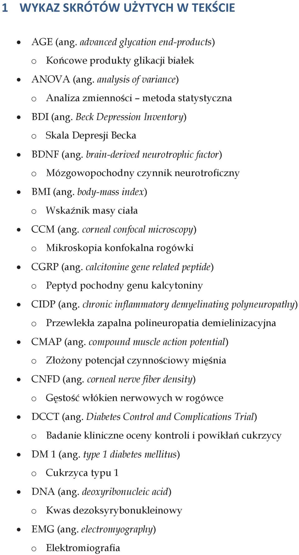 corneal confocal microscopy) o Mikroskopia konfokalna rogówki CGRP (ang. calcitonine gene related peptide) o Peptyd pochodny genu kalcytoniny CIDP (ang.