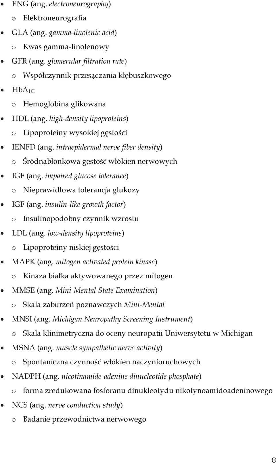 intraepidermal nerve fiber density) o Śródnabłonkowa gęstość włókien nerwowych IGF (ang. impaired glucose tolerance) o Nieprawidłowa tolerancja glukozy IGF (ang.