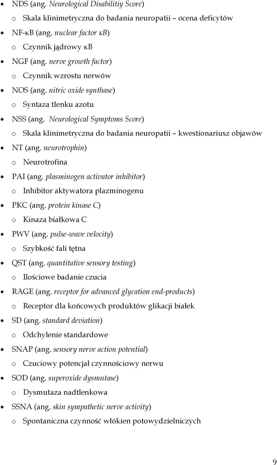 Neurological Symptoms Score) o Skala klinimetryczna do badania neuropatii kwestionariusz objawów NT (ang. neurotrophin) o Neurotrofina PAI (ang.