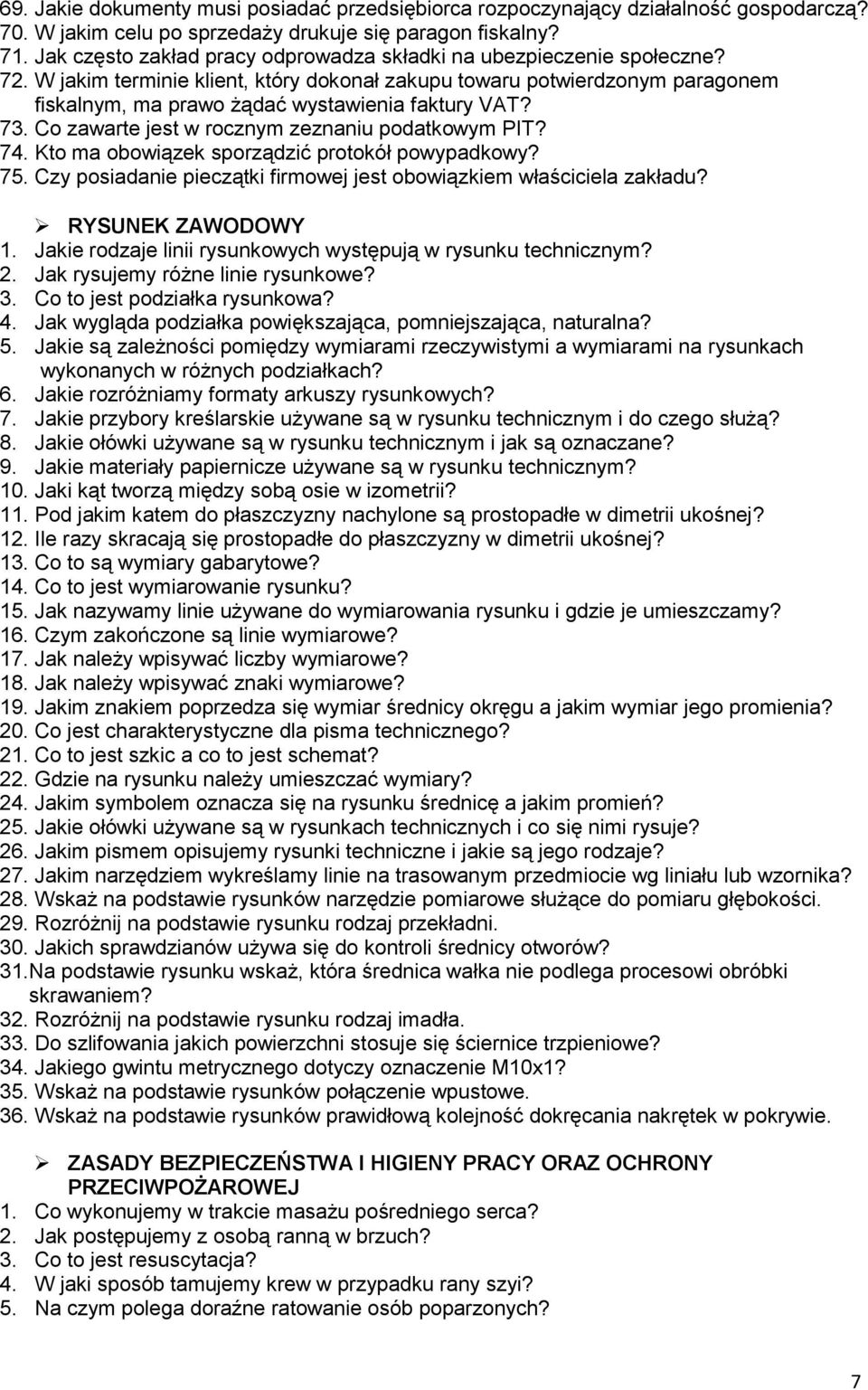 W jakim terminie klient, który dokonał zakupu towaru potwierdzonym paragonem fiskalnym, ma prawo żądać wystawienia faktury VAT? 73. Co zawarte jest w rocznym zeznaniu podatkowym PIT? 74.