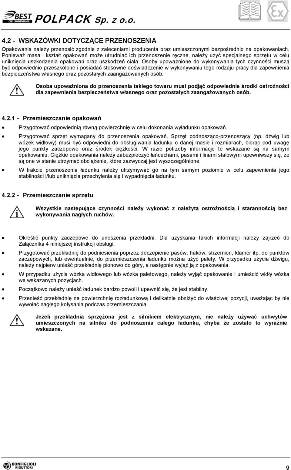 Osoby upoważnione do wykonywania tych czynności muszą być odpowiednio przeszkolone i posiadać stosowne doświadczenie w wykonywaniu tego rodzaju pracy dla zapewnienia bezpieczeństwa własnego oraz