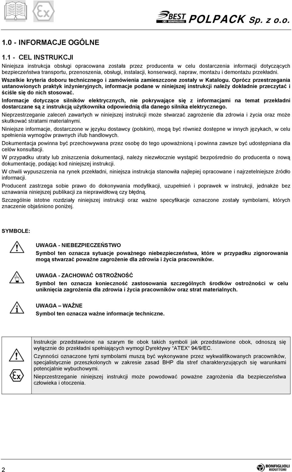 konserwacji, napraw, montażu i demontażu przekładni. Wszelkie kryteria doboru technicznego i zamówienia zamieszczone zostały w Katalogu.