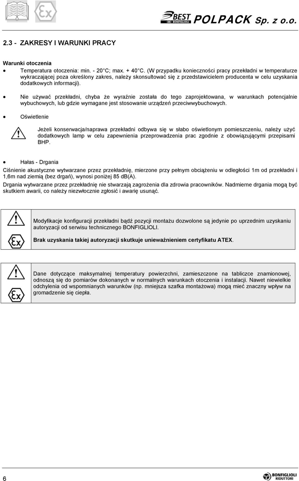 Nie używać przekładni, chyba że wyraźnie została do tego zaprojektowana, w warunkach potencjalnie wybuchowych, lub gdzie wymagane jest stosowanie urządzeń przeciwwybuchowych.