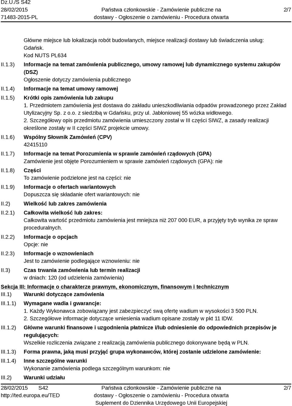 zamówienia lub zakupu 1. Przedmiotem zamówienia jest dostawa do zakładu unieszkodliwiania odpadów prowadzonego przez Zakład Utylizacyjny Sp. z o.o. z siedzibą w Gdańsku, przy ul.