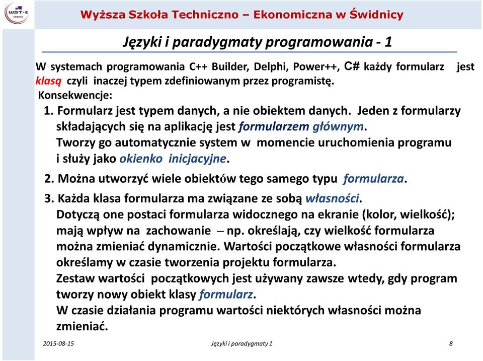 Tworzy go automatycznie system w momencie uruchomienia programu i służy jako okienko inicjacyjne. 2. Można utworzyć wiele obiektów tego samego typu formularza. 3.