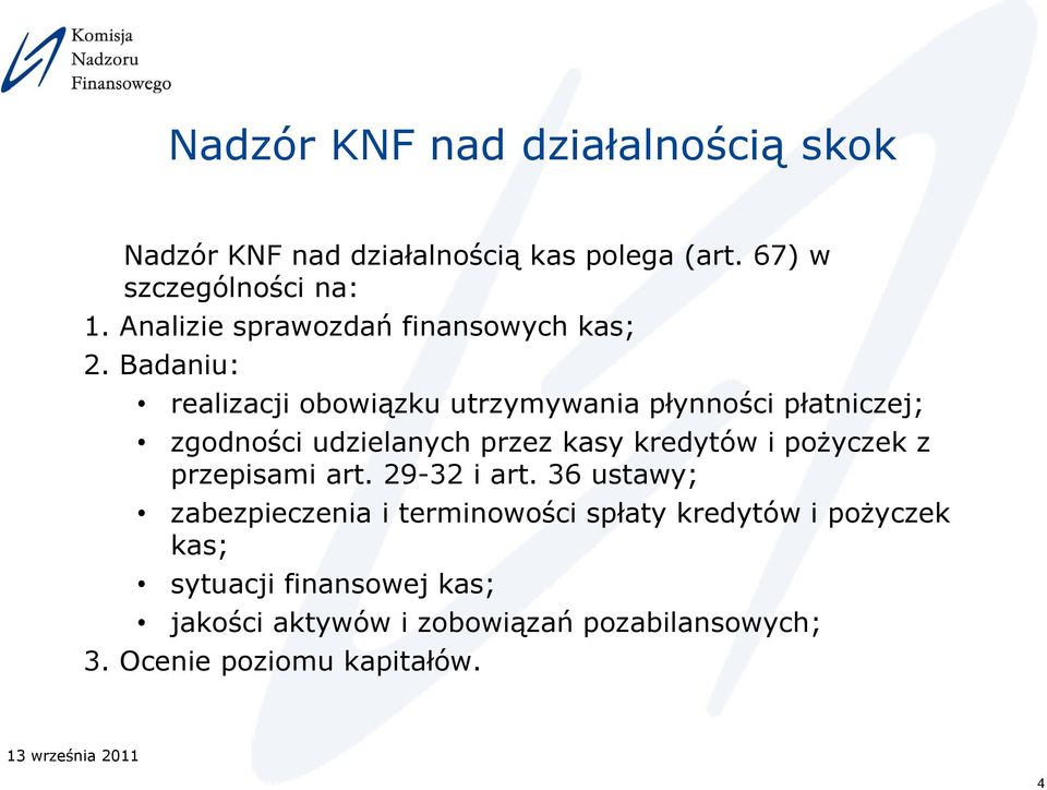 Badaniu: realizacji obowiązku utrzymywania płynności płatniczej; zgodności udzielanych przez kasy kredytów i pożyczek