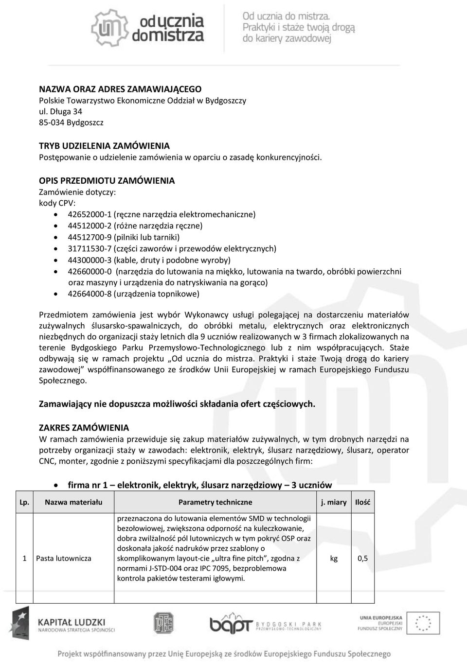 OPIS PRZEDMIOTU ZAMÓWIENIA Zamówienie dotyczy: kody CPV: 42652000-1 (ręczne narzędzia elektromechaniczne) 44512000-2 (różne narzędzia ręczne) 44512700-9 (pilniki lub tarniki) 31711530-7 (części