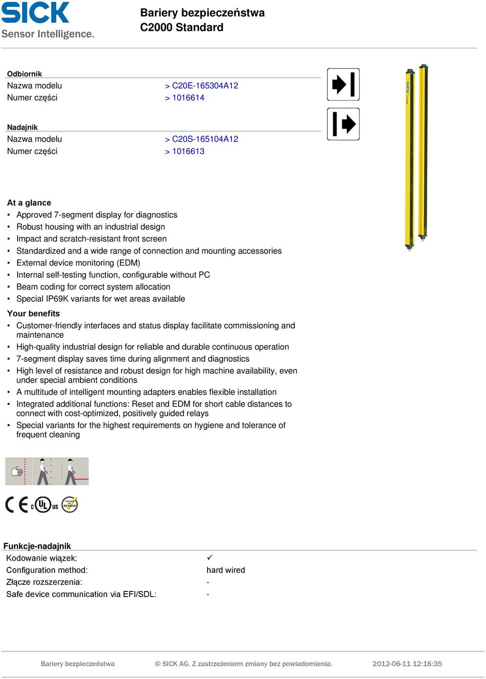 monitoring (EDM) Internal self-testing function, configurable without PC Beam coding for correct system allocation Special IP69K variants for wet areas available Your benefits Customer-friendly