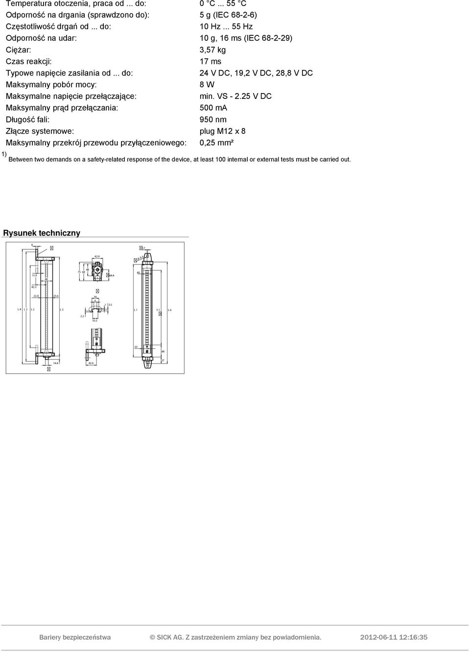.. do: 24 V DC, 19,2 V DC, 28,8 V DC Maksymalny pobór mocy: 8 W Maksymalne napięcie przełączające: min. VS - 2.