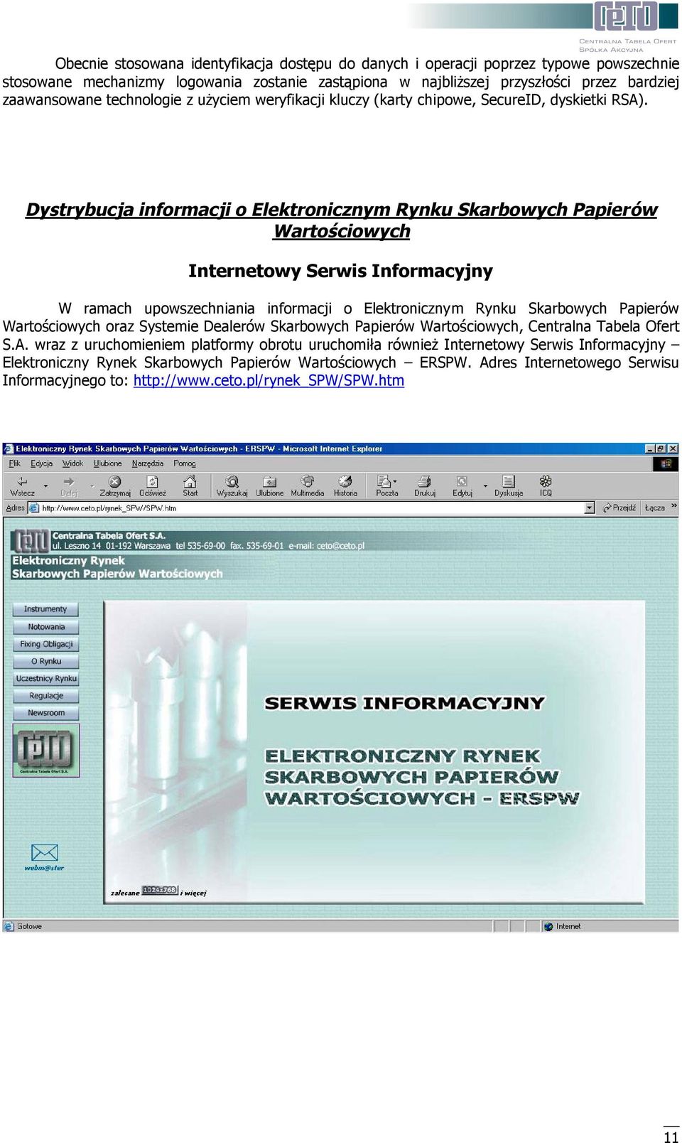 Dystrybucja informacji o Elektronicznym Rynku Skarbowych Papierów Wartościowych Internetowy Serwis Informacyjny W ramach upowszechniania informacji o Elektronicznym Rynku Skarbowych Papierów
