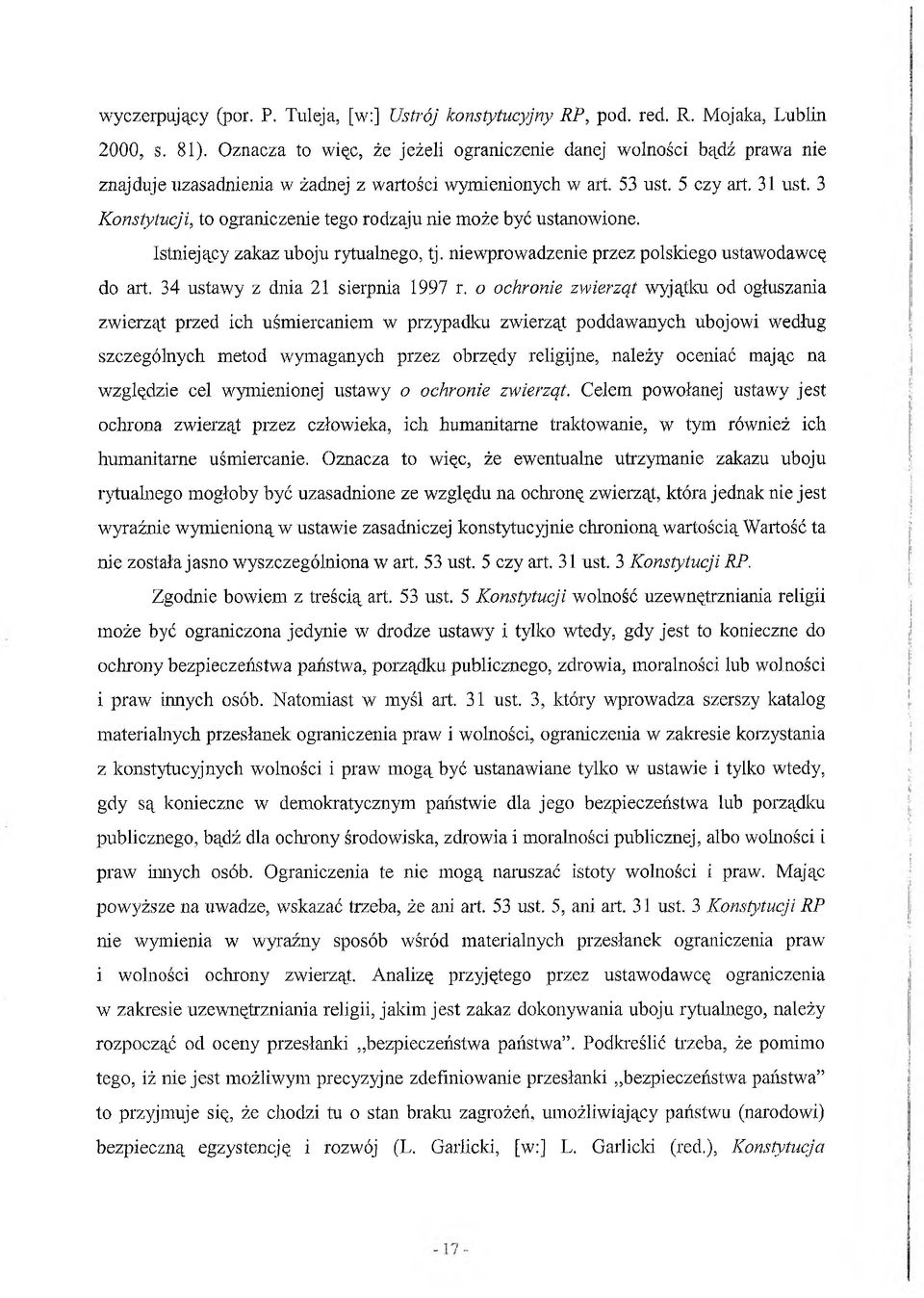 3 Konstytucji, to ograniczenie tego rodzaju nie może być ustanowione. Istniejący zakaz uboju rytualnego, tj. niewprowadzenie przez polskiego ustawodawcę do art. 34 ustawy z dnia 21 sierpnia 1997 r.