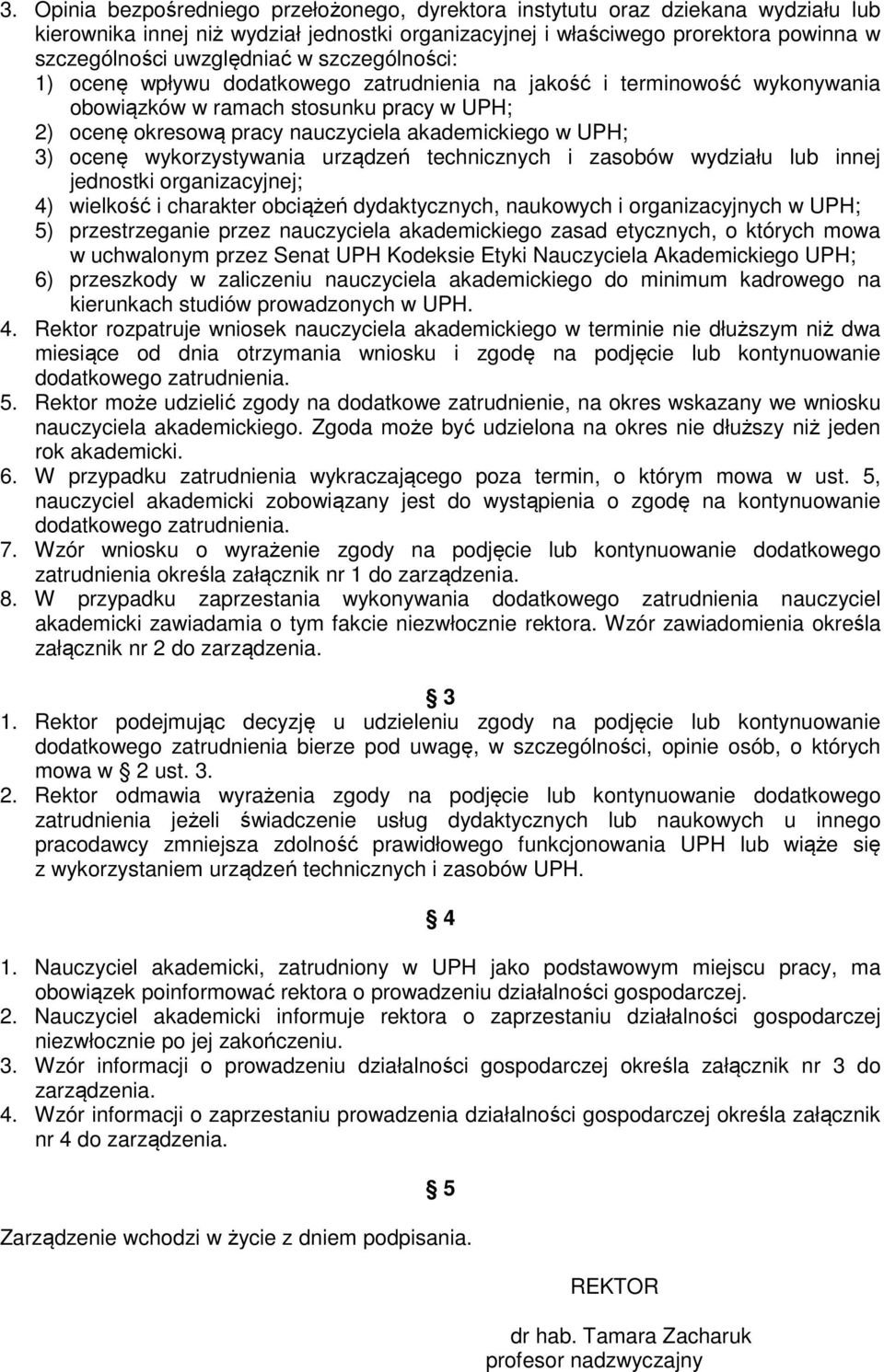 ocenę wykorzystywania urządzeń technicznych i zasobów wydziału lub innej jednostki organizacyjnej; 4) wielkość i charakter obciążeń dydaktycznych, naukowych i organizacyjnych w UPH; 5) przestrzeganie