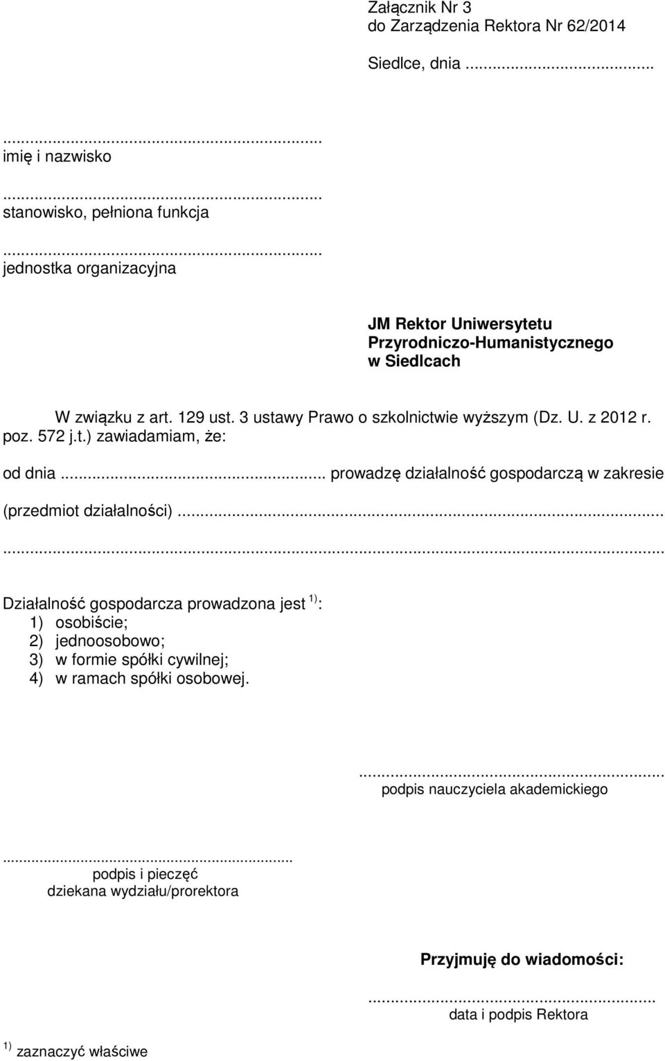 ..... Działalność gospodarcza prowadzona jest 1) : 1) osobiście; 2) jednoosobowo; 3) w formie spółki cywilnej; 4) w