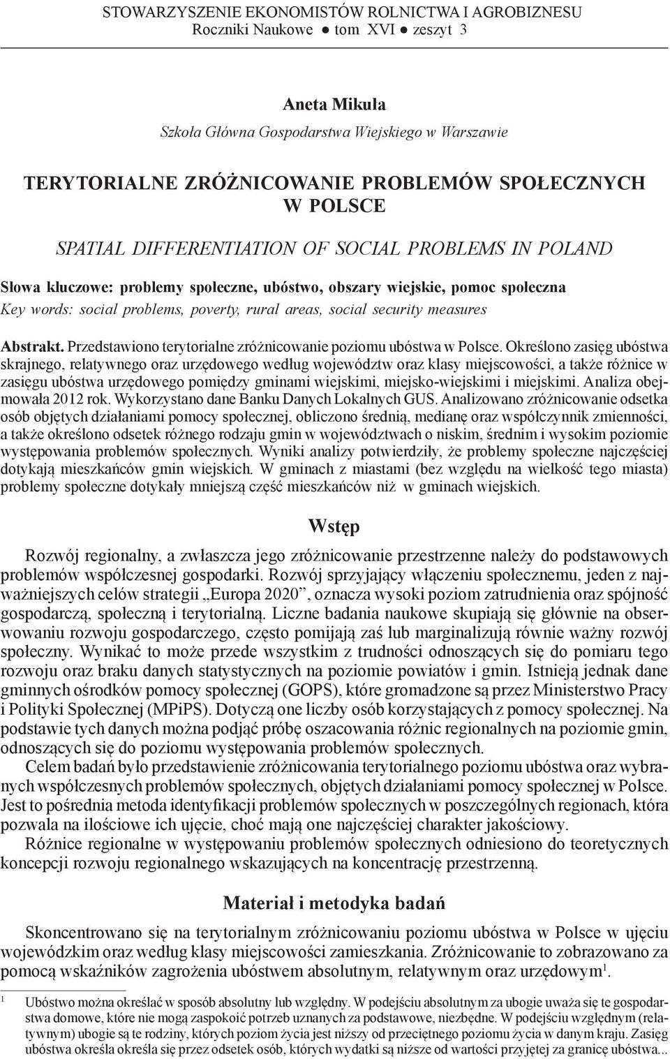 rural areas, social security measures Abstrakt. Przedstawiono terytorialne zróżnicowanie poziomu ubóstwa w Polsce.