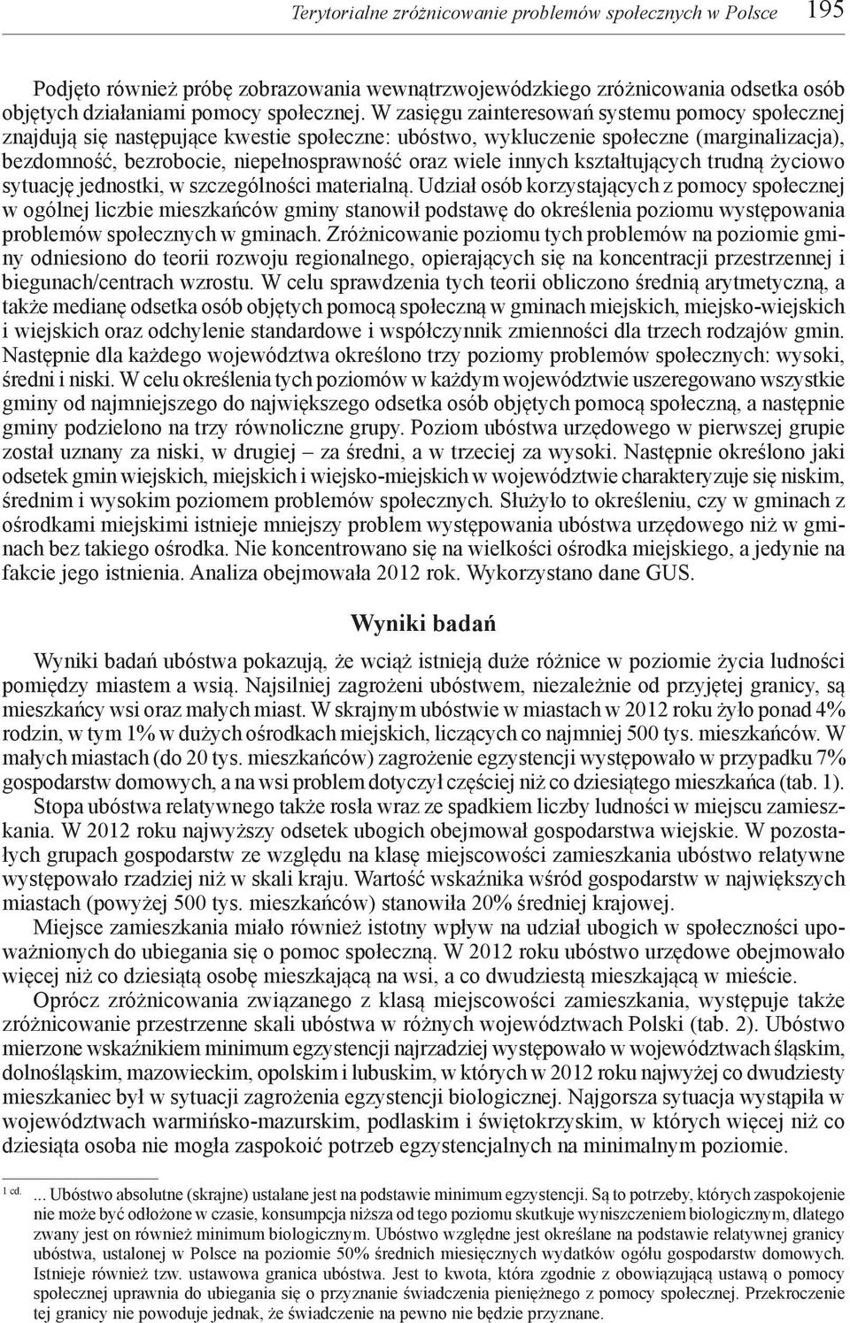 innych kształtujących trudną życiowo sytuację jednostki, w szczególności materialną.