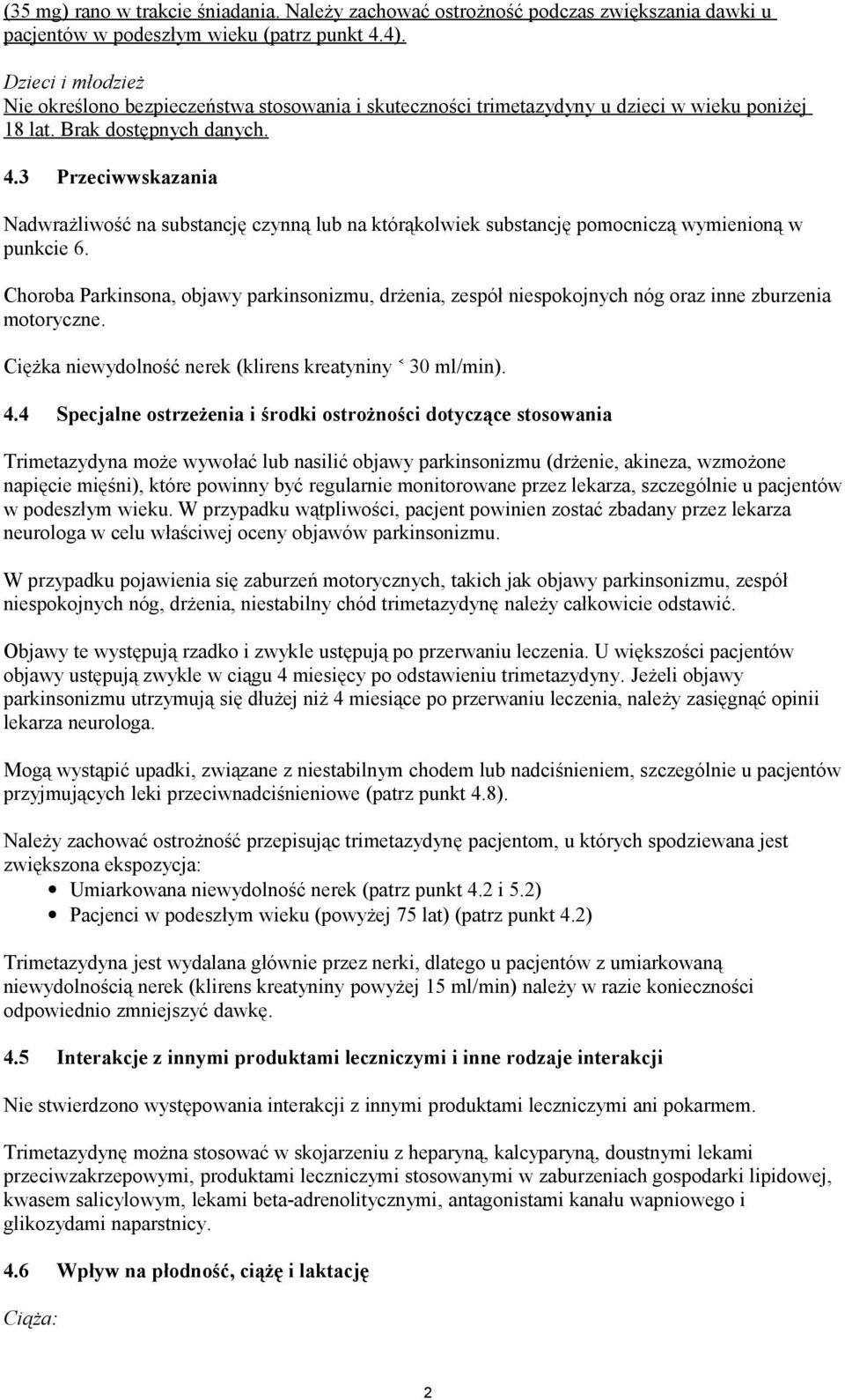 3 Przeciwwskazania Nadwrażliwość na substancję czynną lub na którąkolwiek substancję pomocniczą wymienioną w punkcie 6.