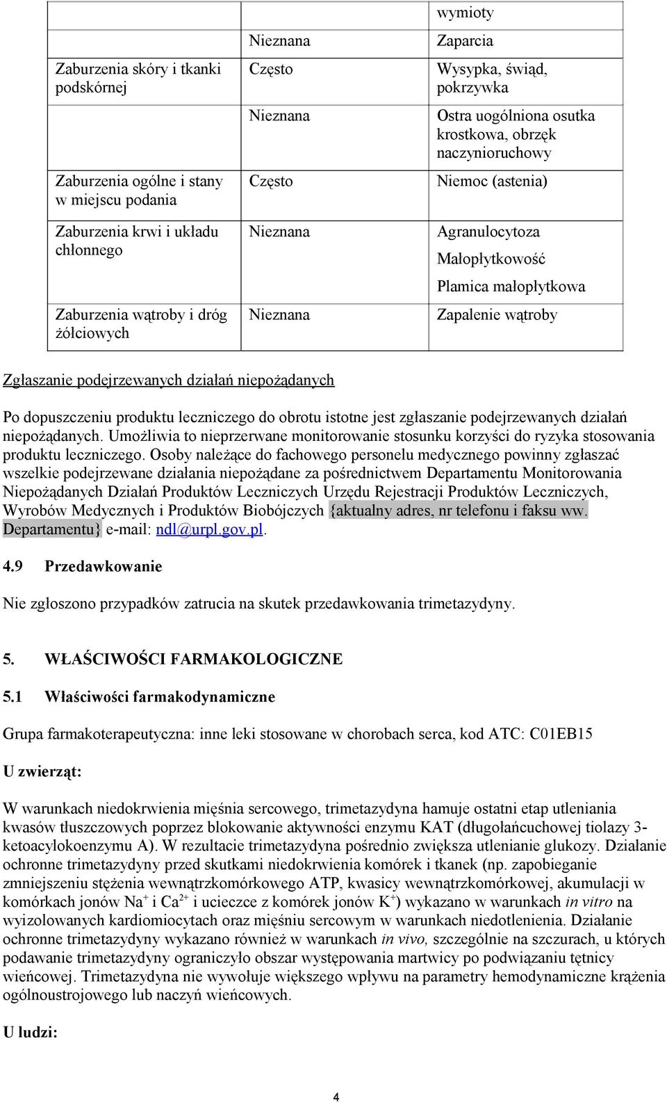 niepożądanych Po dopuszczeniu produktu leczniczego do obrotu istotne jest zgłaszanie podejrzewanych działań niepożądanych.