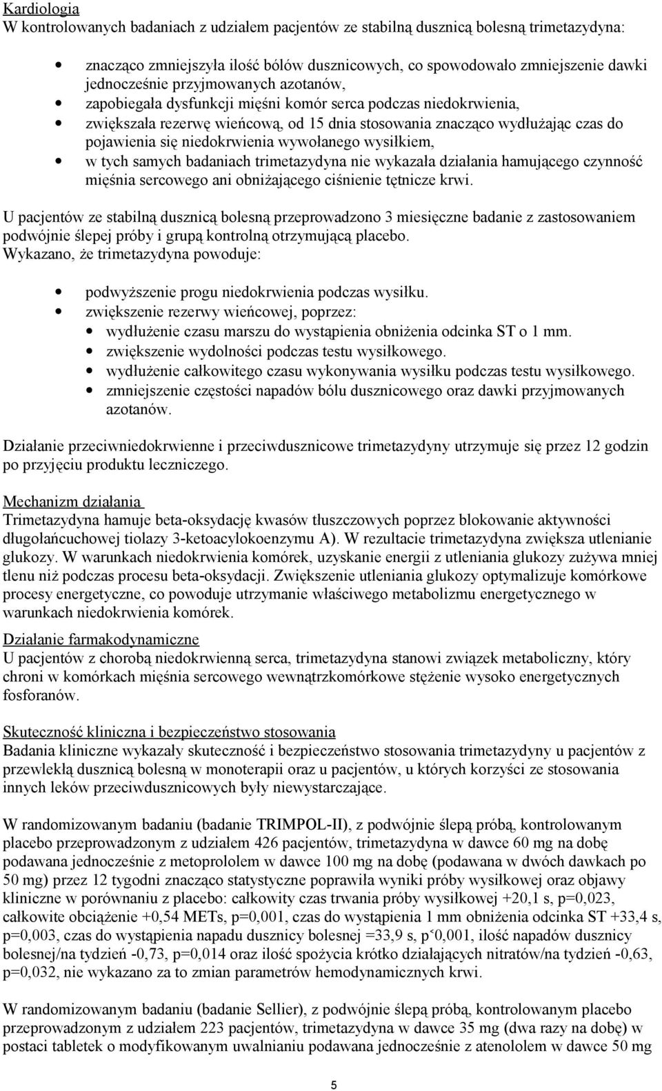 wywołanego wysiłkiem, w tych samych badaniach trimetazydyna nie wykazała działania hamującego czynność mięśnia sercowego ani obniżającego ciśnienie tętnicze krwi.