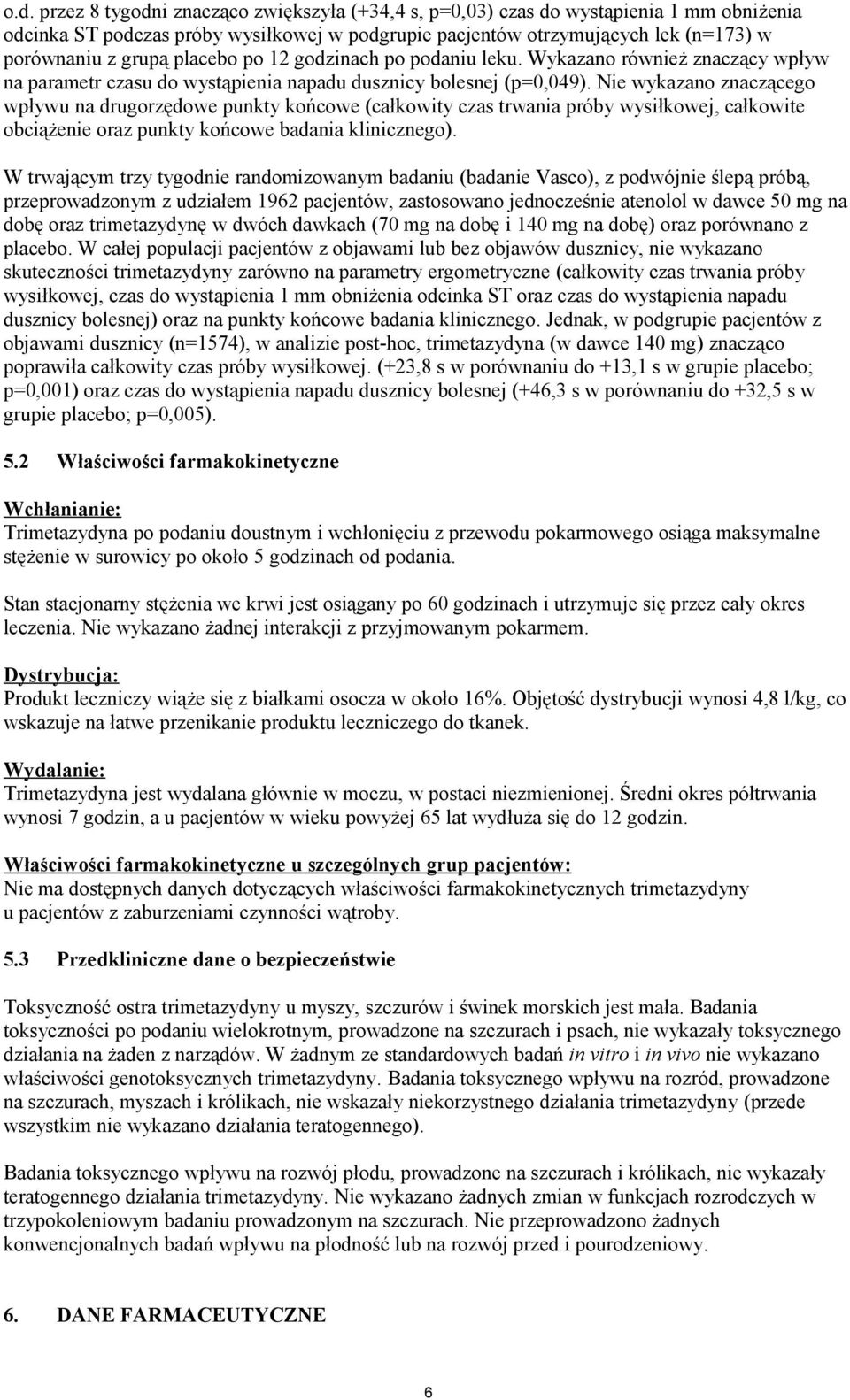 Nie wykazano znaczącego wpływu na drugorzędowe punkty końcowe (całkowity czas trwania próby wysiłkowej, całkowite obciążenie oraz punkty końcowe badania klinicznego).
