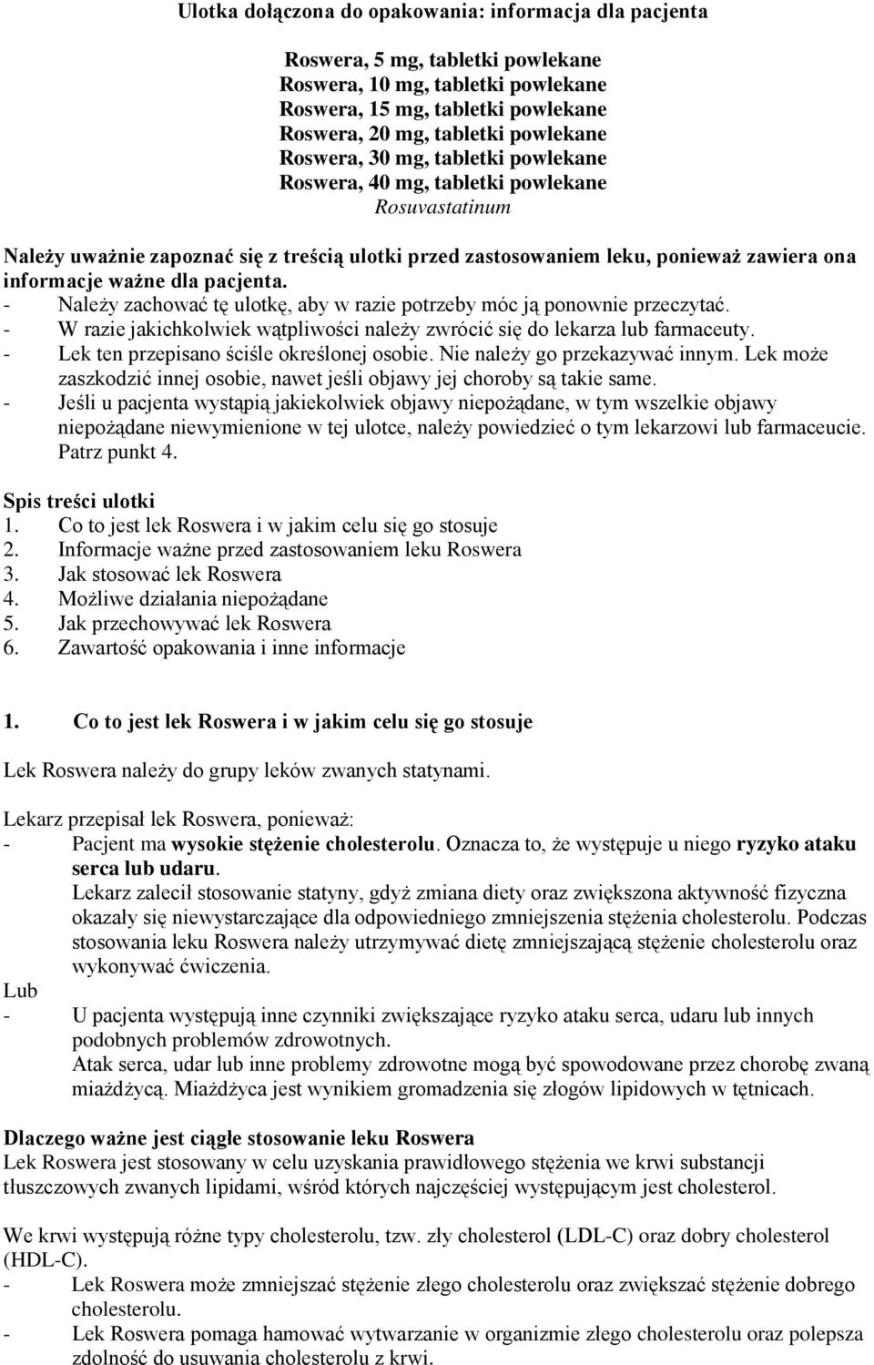 pacjenta. - Należy zachować tę ulotkę, aby w razie potrzeby móc ją ponownie przeczytać. - W razie jakichkolwiek wątpliwości należy zwrócić się do lekarza lub farmaceuty.