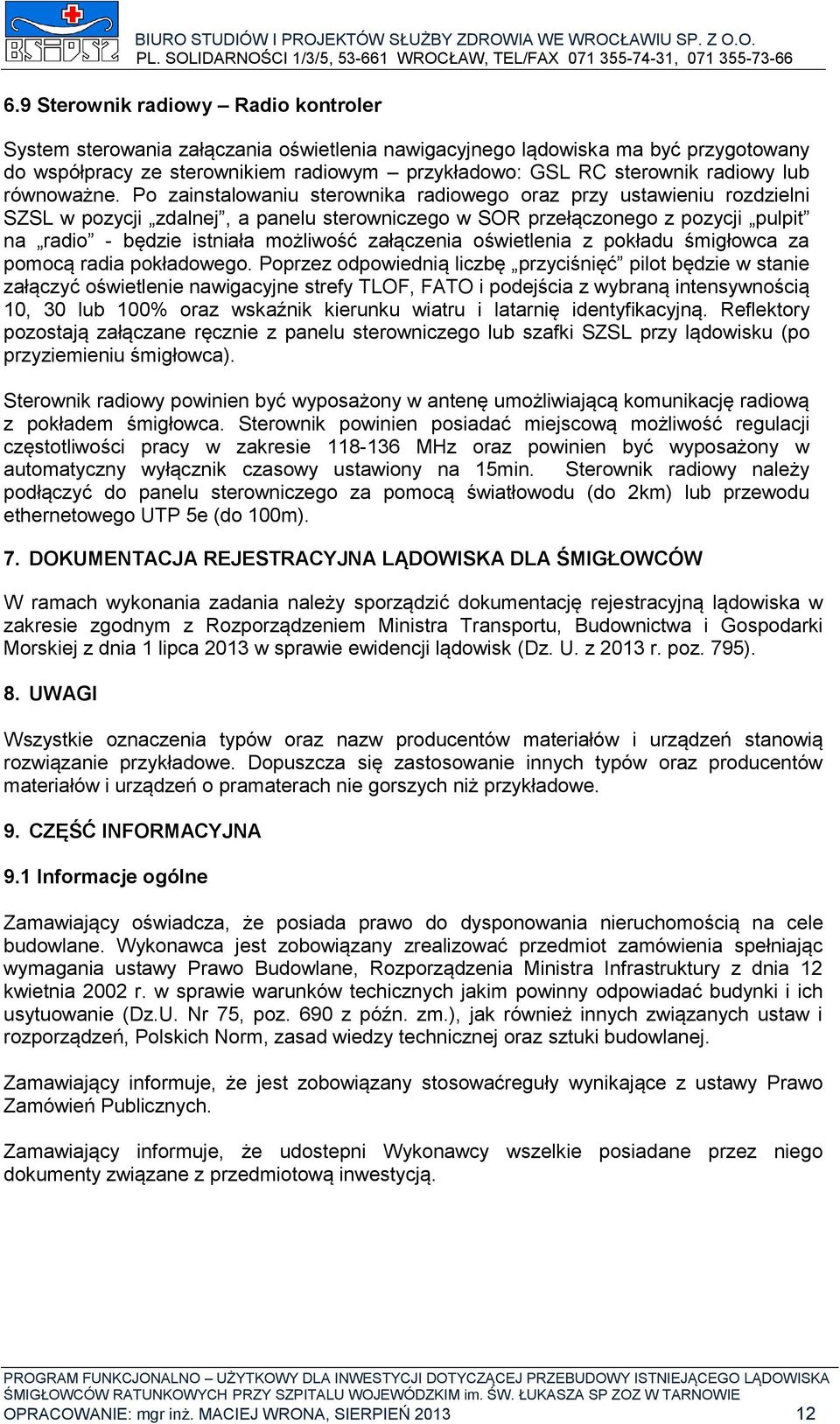 Po zainstalowaniu sterownika radiowego oraz przy ustawieniu rozdzielni SZSL w pozycji zdalnej, a panelu sterowniczego w SOR przełączonego z pozycji pulpit na radio - będzie istniała możliwość