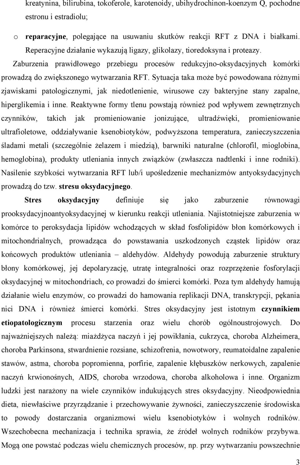 Sytuacja taka może być powodowana różnymi zjawiskami patologicznymi, jak niedotlenienie, wirusowe czy bakteryjne stany zapalne, hiperglikemia i inne.