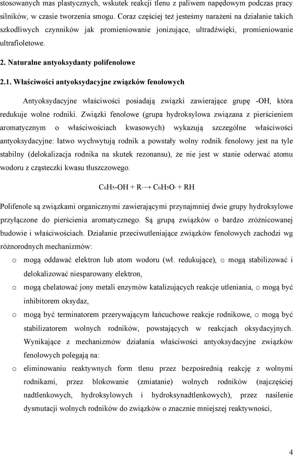 Właściwości antyoksydacyjne związków fenolowych Antyoksydacyjne właściwości posiadają związki zawierające grupę -OH, która redukuje wolne rodniki.