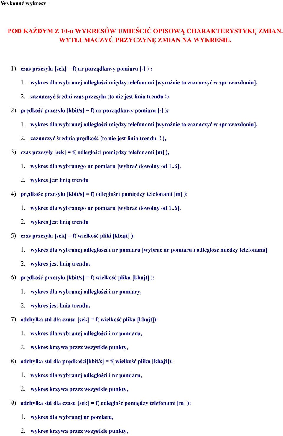 ) 2) prędkość przesyłu [kbit/s] = f( nr porządkowy pomiaru [-] ): 1. wykres dla wybranej odległości między telefonami [wyraźnie to zaznaczyć w sprawozdaniu], 2.