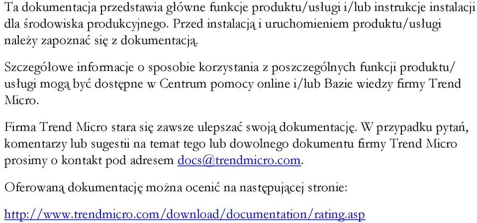 Szczegółowe informacje o sposobie korzystania z poszczególnych funkcji produktu/ usługi mogą być dostępne w Centrum pomocy online i/lub Bazie wiedzy firmy Trend Micro.