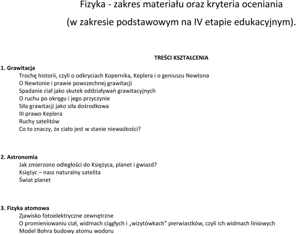 ruchu po okręgu i jego przyczynie Siła grawitacji jako siła dośrodkowa III prawo Keplera Ruchy satelitów Co to znaczy, że ciało jest w stanie nieważkości? 2.