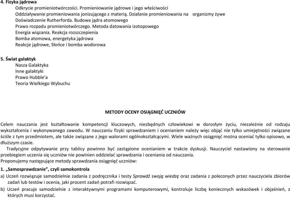 Reakcja rozszczepienia Bomba atomowa, energetyka jądrowa Reakcje jądrowe, Słońce i bomba wodorowa 5.