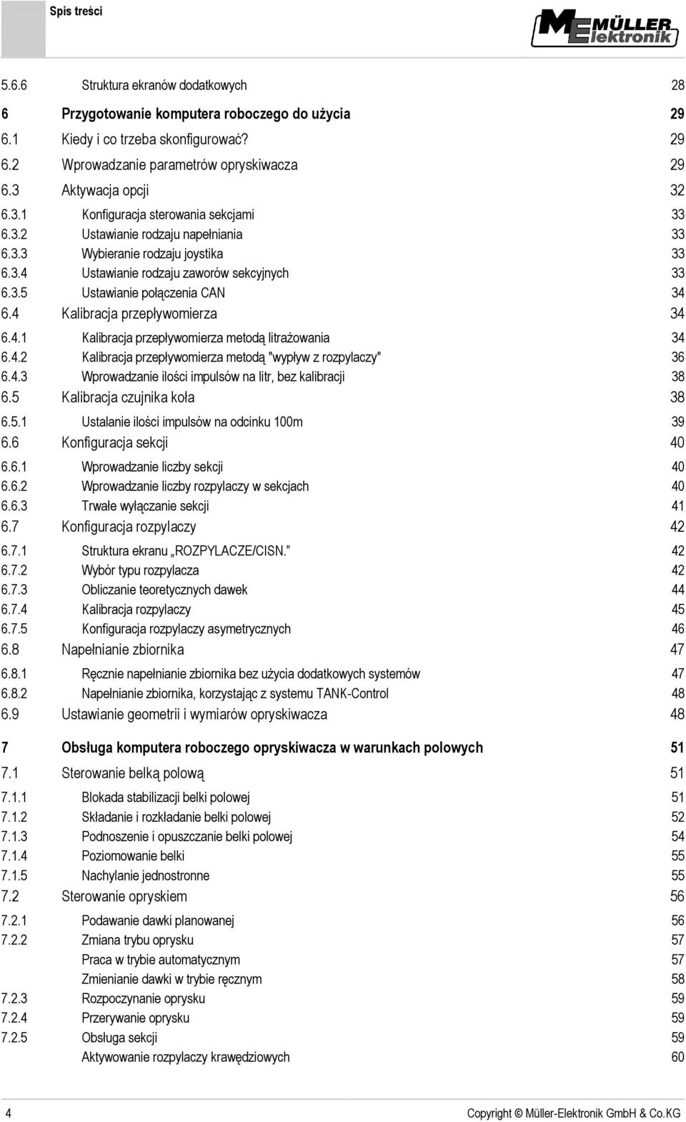 4 Kalibracja przepływomierza 34 6.4.1 Kalibracja przepływomierza metodą litrażowania 34 6.4.2 Kalibracja przepływomierza metodą "wypływ z rozpylaczy" 36 6.4.3 Wprowadzanie ilości impulsów na litr, bez kalibracji 38 6.