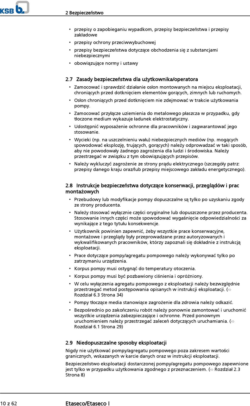 7 Zasady bezpieczeństwa dla użytkownika/operatora Zamocować i sprawdzić działanie osłon montowanych na miejscu eksploatacji, chroniących przed dotknięciem elementów gorących, zimnych lub ruchomych.