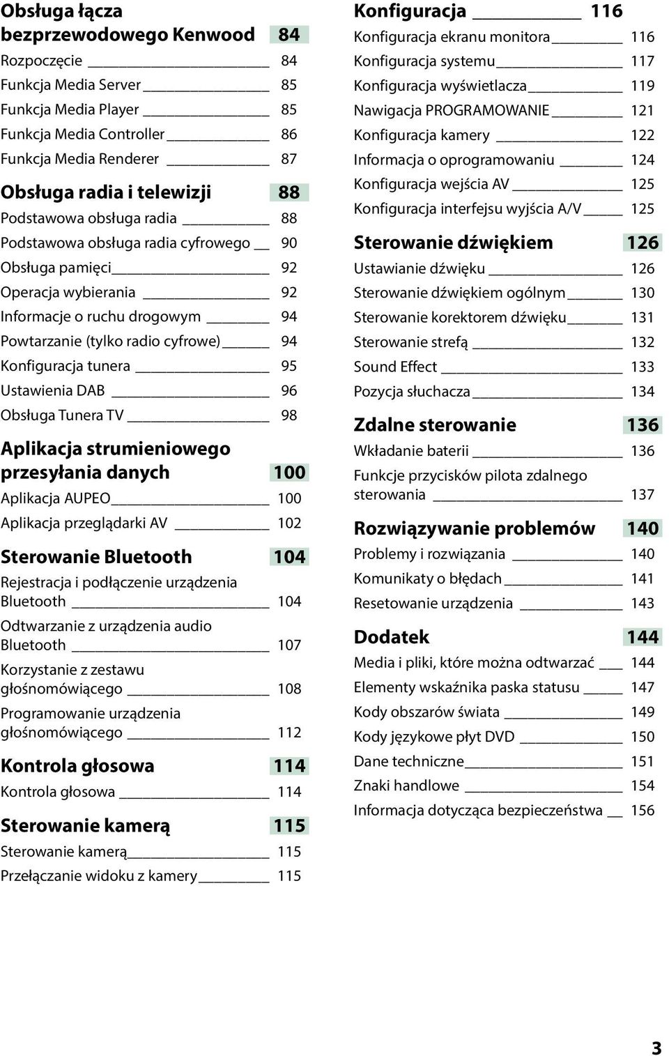 DAB 96 Obsługa Tunera TV 98 Aplikacja strumieniowego przesyłania danych 100 Aplikacja AUPEO 100 Aplikacja przeglądarki AV 102 Sterowanie Bluetooth 104 Rejestracja i podłączenie urządzenia Bluetooth