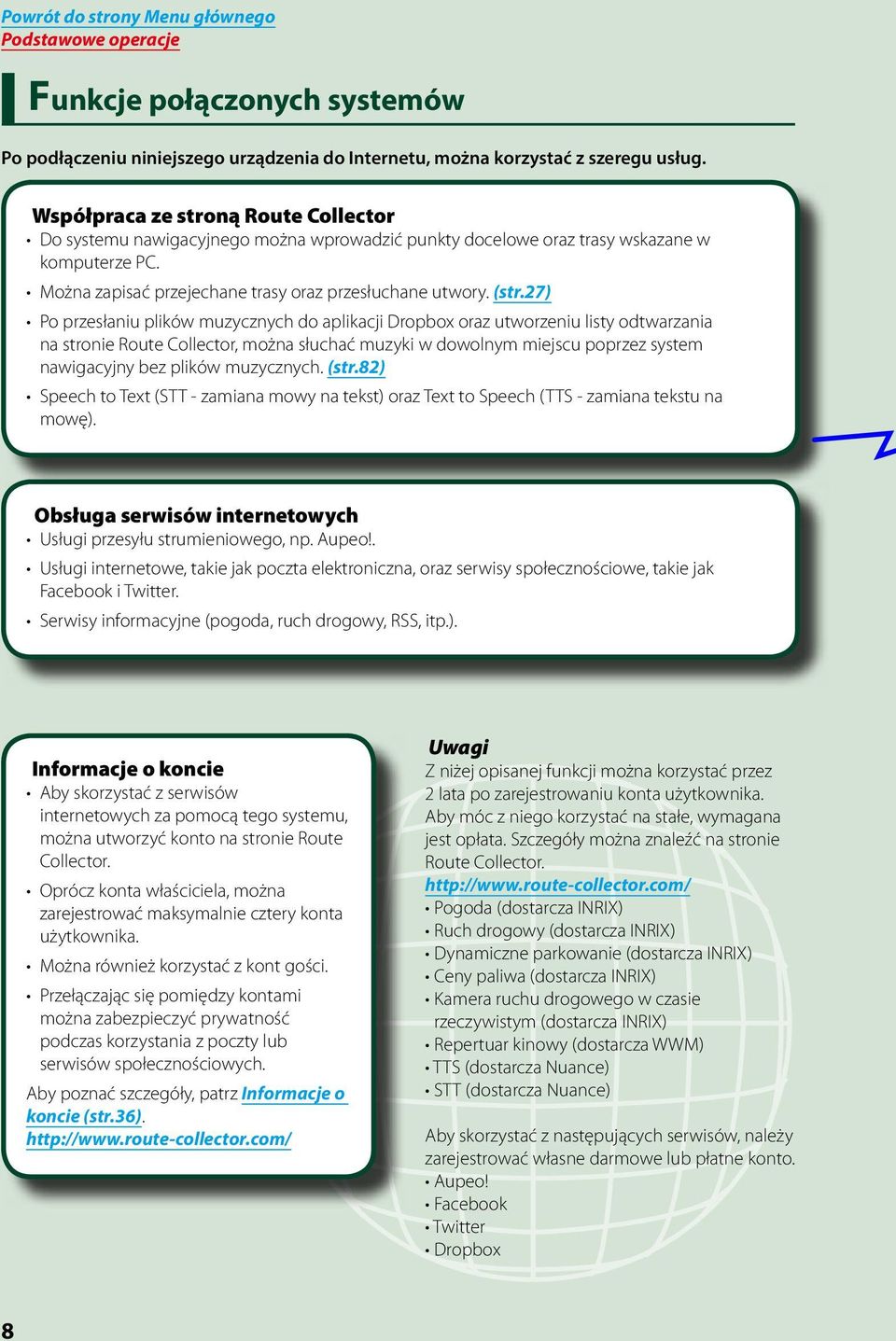 27) Po przesłaniu plików muzycznych do aplikacji Dropbox oraz utworzeniu listy odtwarzania na stronie Route Collector, można słuchać muzyki w dowolnym miejscu poprzez system nawigacyjny bez plików